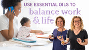 Add Balance to Your Work & Life with Essential Oils Aromatics International
